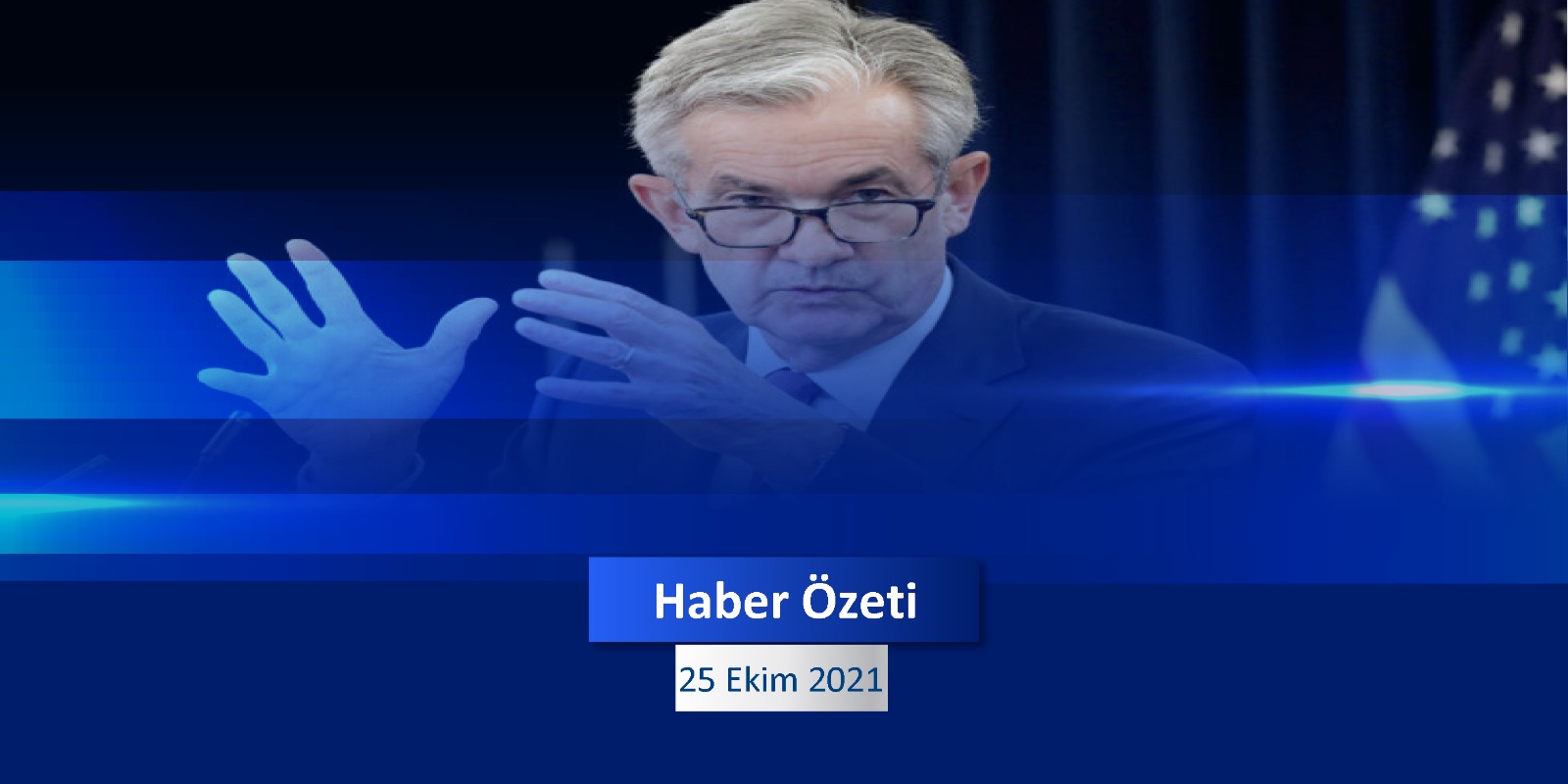 25 Ekim 2021 Pazartesi Günün Önemli Haberleri - Zeal Capital Market